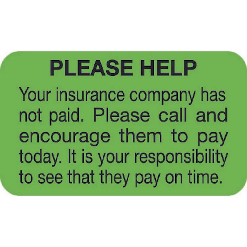 Insurance Labels, PLEASE HELP Your insurance company has not paid., Fluorescent Green, 1-1/2" x 7/8" (Roll of 250)